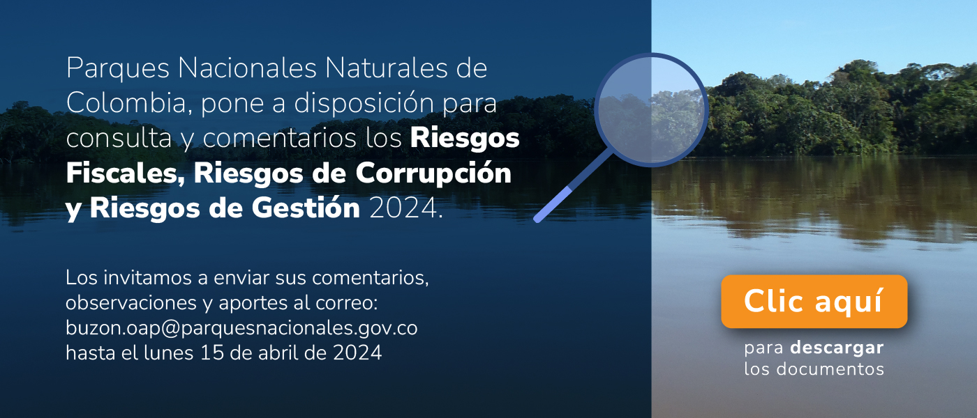Parques Nacionales Naturales de Colombia, pone a disposición para consulta y comentarios los Riesgos Fiscales, Riesgos de Corrupción y Riesgos de Gestión 2024